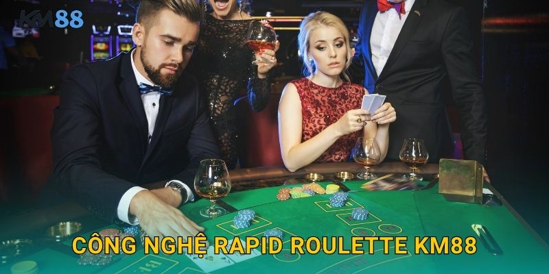 Công Nghệ Rapid Roulette Km88