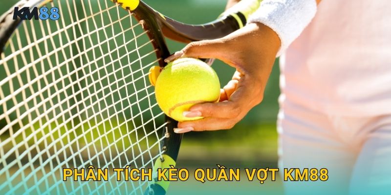 Phân Tích Kèo Quần Vợt Km88