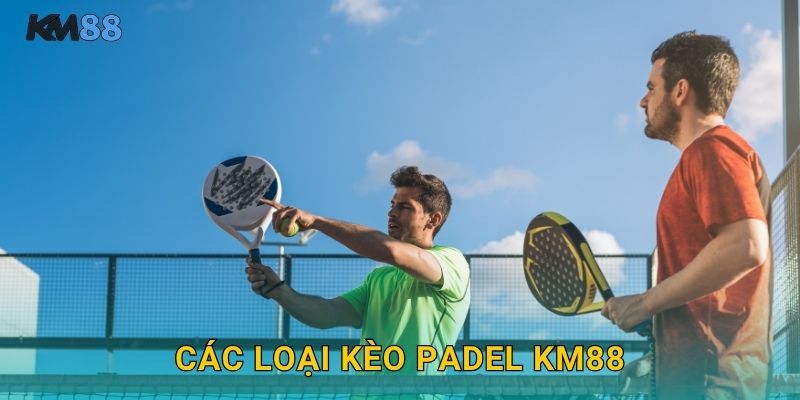 Các Loại Kèo Padel Km88
