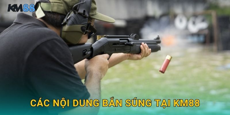 Các Nội Dung Bắn Súng Tại Km88