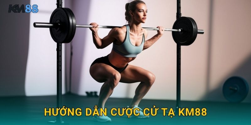 Hướng Dẫn Cược Cử Tạ Km88