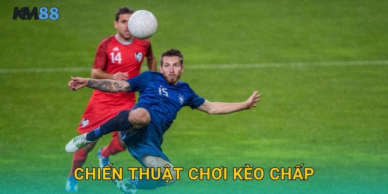 Chiến Thuật Chơi Kèo Chấp