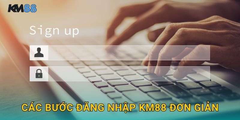 Đăng Nhập Km88 - Truy Cập An Toàn Nhanh Chóng 2 Các Bước Đăng Nhập Km88 Đơn Giản