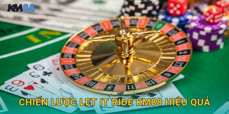 Chiến Lược Let It Ride Km88 Hiệu Quả
