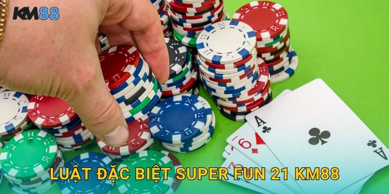 Luật Đặc Biệt Super Fun 21 Km88