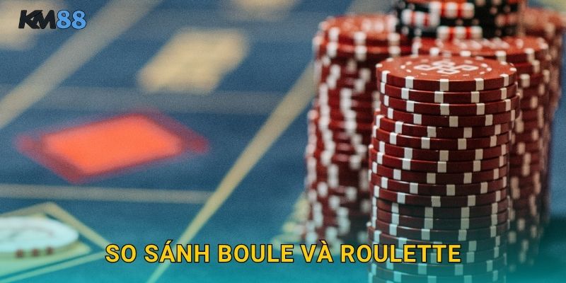 So Sánh Boule Và Roulette