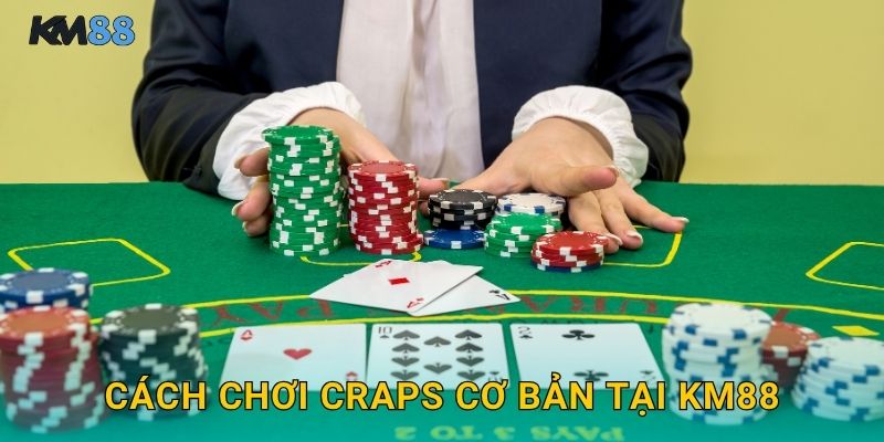 Cách Chơi Craps Cơ Bản Tại Km88
