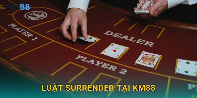 Luật Surrender Tại Km88